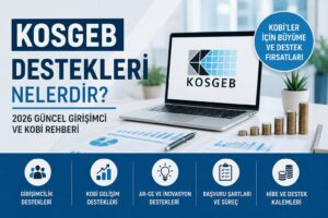 KOSGEB Destekleri Nelerdir? 2026 Güncel Girişimci ve KOBİ Rehberi
